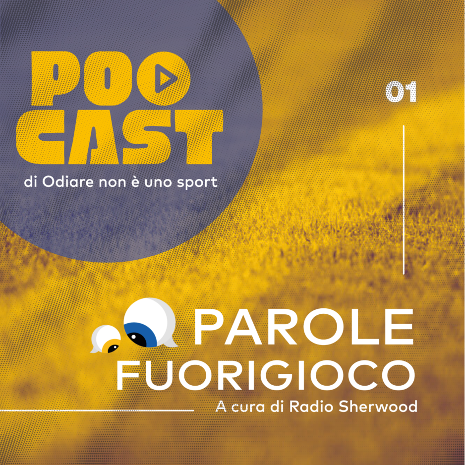 Parole fuorigioco – il podcast di Odiare non è uno sport